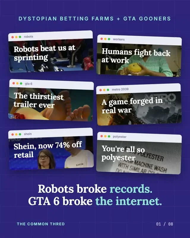 Robots breaking records, GTA 6 gooners, Shein’s shaky IPO, and Gen Z calling everything tacky “polyester”. 🤖🎮

Just another perfectly normal week online.

Featuring @rockstargames @sheinofficial and more.

Which story has officially broken the timeline for you?

find out more on our Substack, link in bio

#TheCommonThred #GenZ #GTA6 #Robotics #Shein #InternetCulture