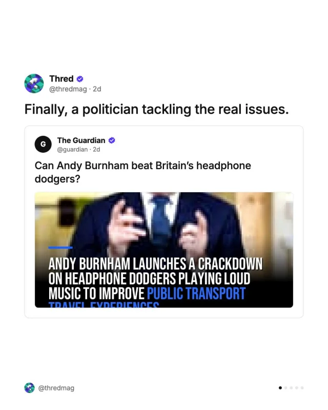 Andy Burnham has launched a campaign against ‘headphone dodgers’, the people blasting music and TikToks on public transport. So far that means stern posters and maybe fines.

Full story, link in bio.

#AndyBurnham #Manchester #London #PublicTransport #Headphones #Commute #UK #Etiquette #Guardian #Thred