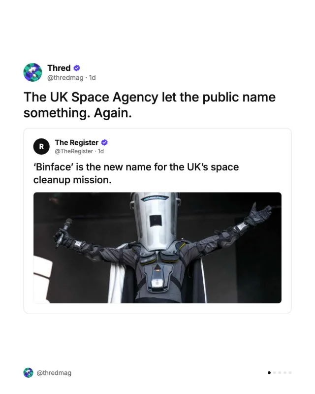 The UK Space Agency asked the internet to name its space debris mission. Beating SpaceyMcSpaceFace and Prime Binister, the winner is… Binface. Never let the UK public name things.
Full story, link in bio.
#Binface #UKSpaceAgency #Space #ClearSpace #SpaceJunk #Satellites